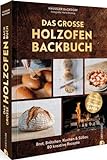 Kochbuch/Backbuch Grillen – Das große Holzofen-Backbuch: Brot, Brötchen, Kuchen & Süßes: 75...
